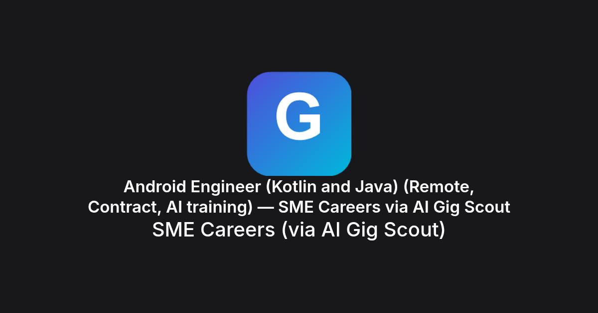 Android Engineer (Kotlin and Java) (Remote, Contract, AI training)